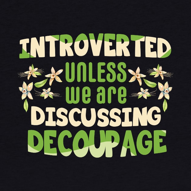 Introverted unless we are discussing decoupage / decoupage lover gift idea / decoupage lover present by Anodyle